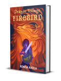 Hardcover of Dragon Village Firebird, Book 2 in the Dragon Village middle-grade fantasy series by Ronesa Aveela, inspired by Slavic folklore and myth