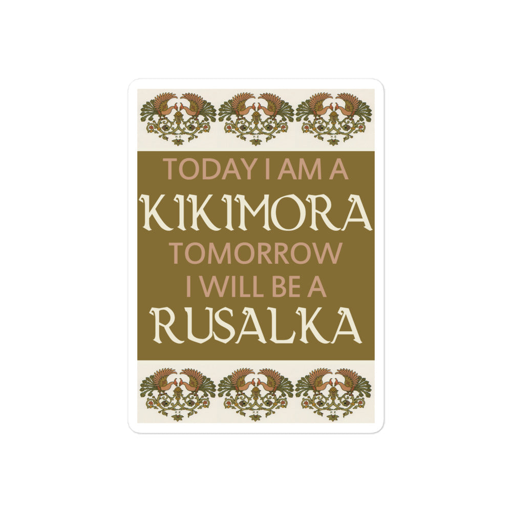 Vinyl sticker with saying "Today I am a kikimora. Tomorrow I will be a rusalka." 