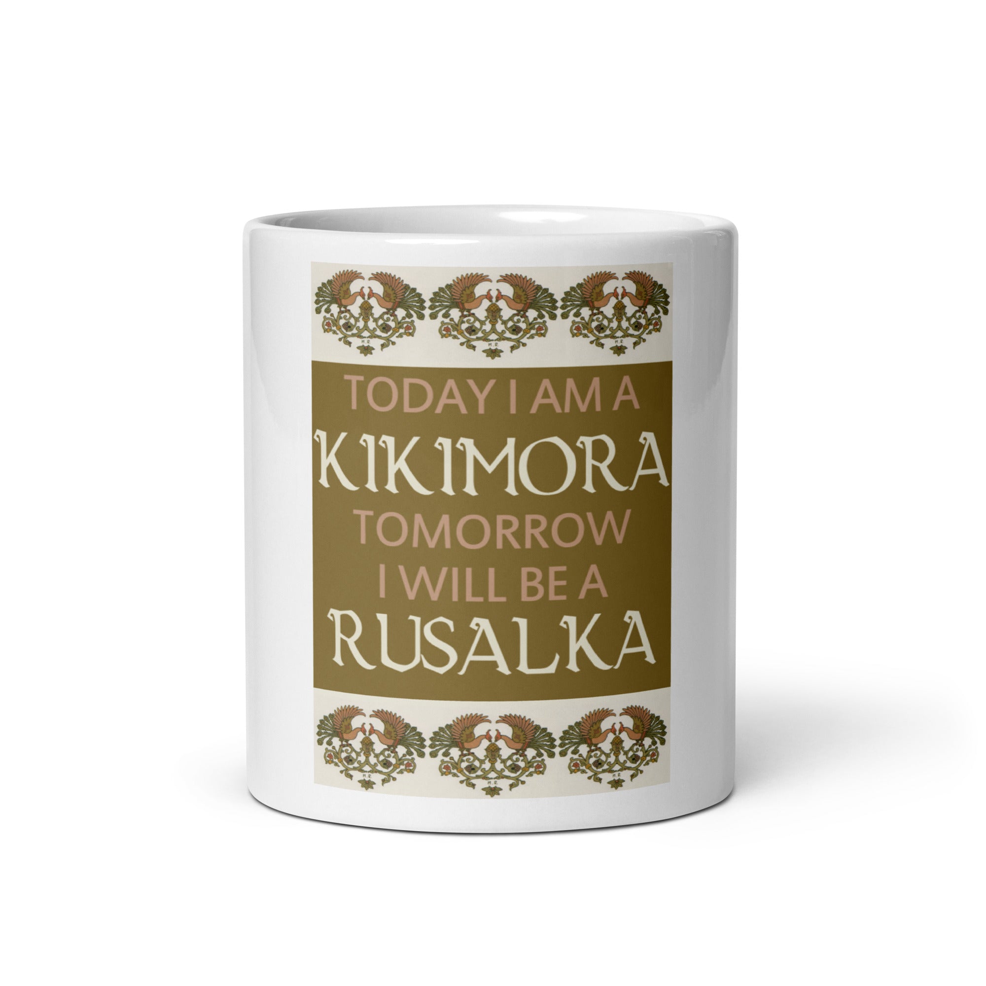White 11 oz mug with saying "Today I am a kikimora. Tomorrow I will be a rusalka."